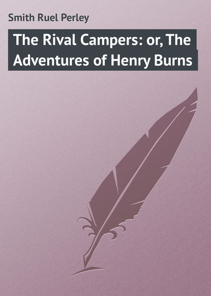 Скачать книгу The Rival Campers: or, The Adventures of Henry Burns