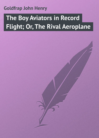 Скачать книгу The Boy Aviators in Record Flight; Or, The Rival Aeroplane