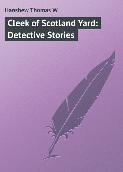 Скачать книгу Cleek of Scotland Yard: Detective Stories