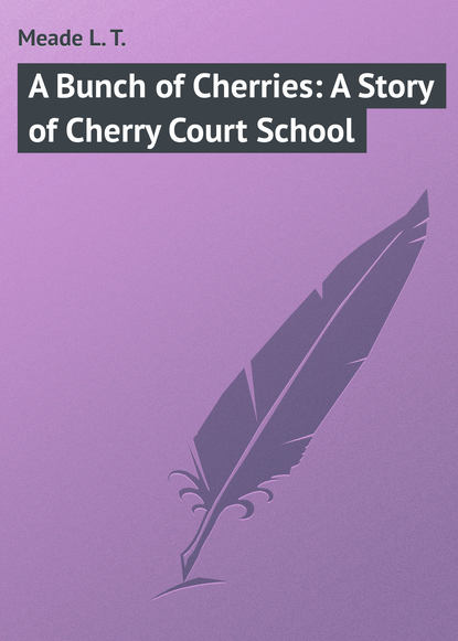 Скачать книгу A Bunch of Cherries: A Story of Cherry Court School