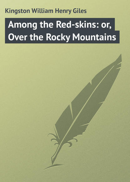Скачать книгу Among the Red-skins: or, Over the Rocky Mountains