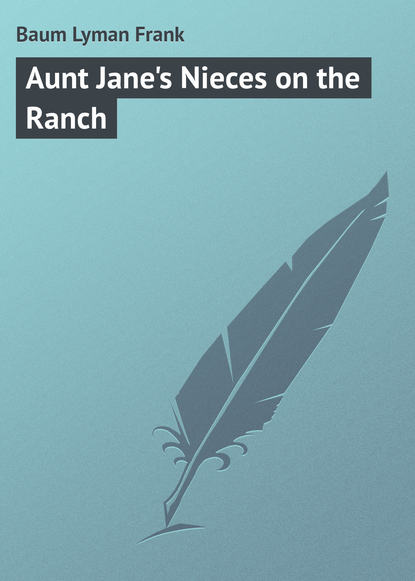 Скачать книгу Aunt Jane&apos;s Nieces on the Ranch