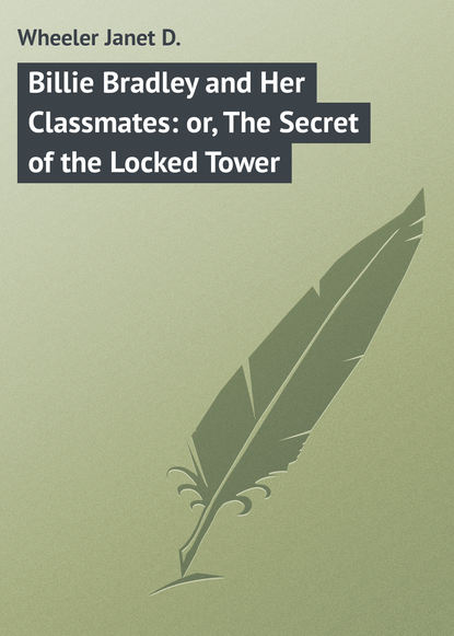 Скачать книгу Billie Bradley and Her Classmates: or, The Secret of the Locked Tower