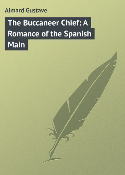 Скачать книгу The Buccaneer Chief: A Romance of the Spanish Main