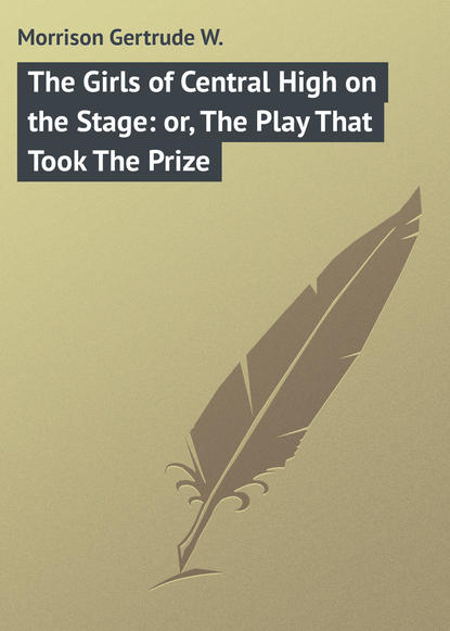 Скачать книгу The Girls of Central High on the Stage: or, The Play That Took The Prize