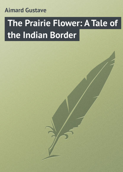 Скачать книгу The Prairie Flower: A Tale of the Indian Border