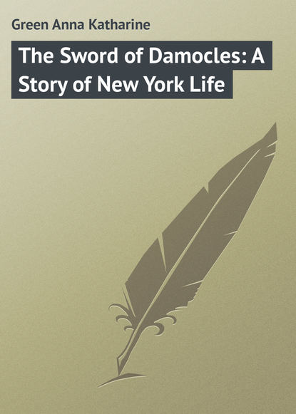 Скачать книгу The Sword of Damocles: A Story of New York Life