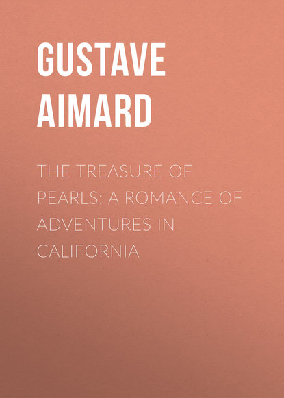 Скачать книгу The Treasure of Pearls: A Romance of Adventures in California