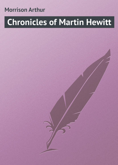 Скачать книгу Chronicles of Martin Hewitt