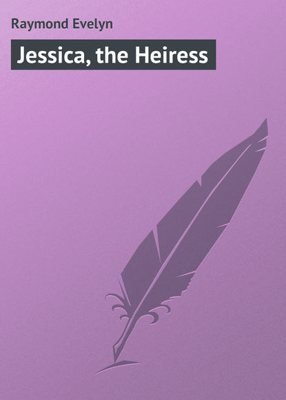 Скачать книгу Jessica, the Heiress