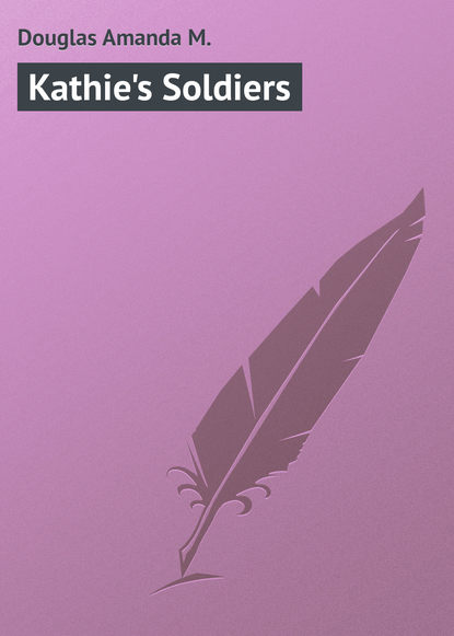 Скачать книгу Kathie&apos;s Soldiers