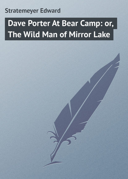 Скачать книгу Dave Porter At Bear Camp: or, The Wild Man of Mirror Lake
