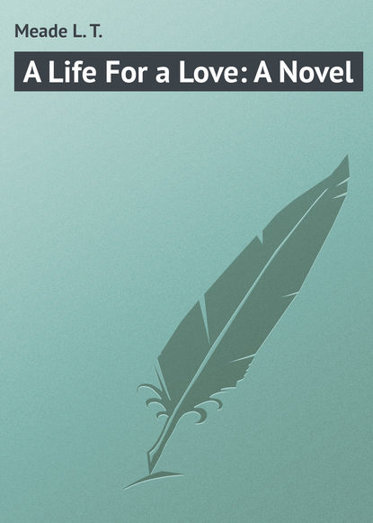 Скачать книгу A Life For a Love: A Novel