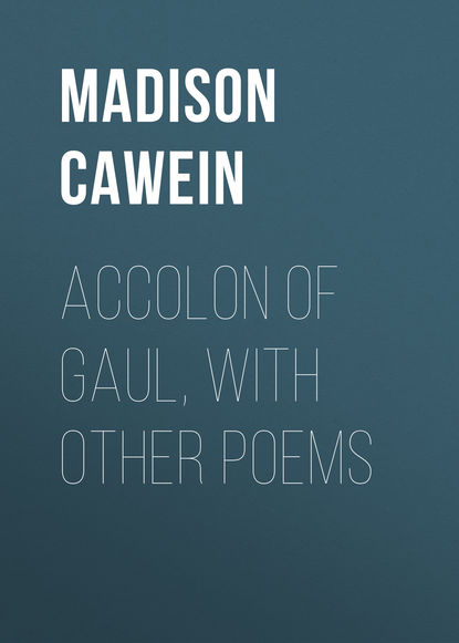 Скачать книгу Accolon of Gaul, with Other Poems