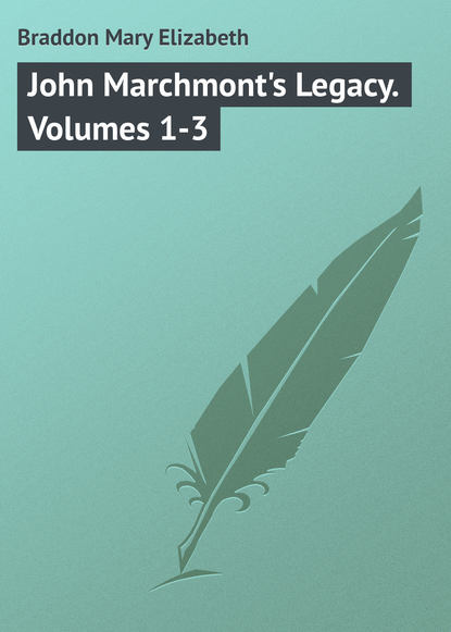 Скачать книгу John Marchmont&apos;s Legacy. Volumes 1-3