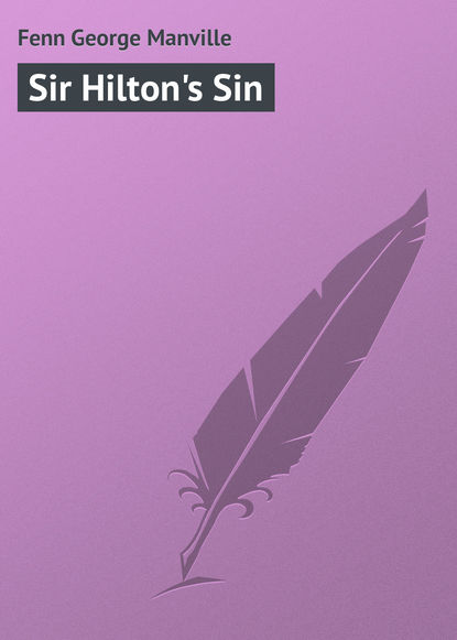 Скачать книгу Sir Hilton&apos;s Sin