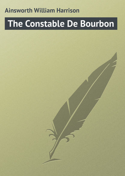Скачать книгу The Constable De Bourbon