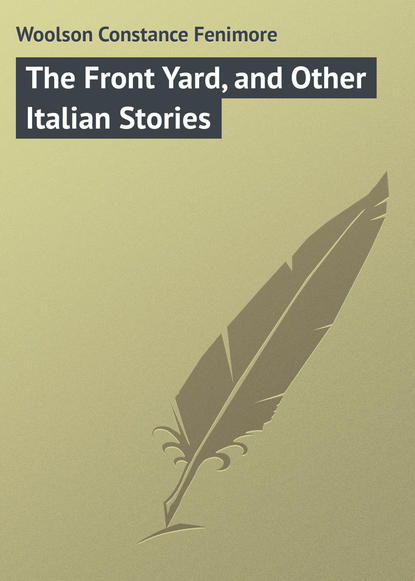 Скачать книгу The Front Yard, and Other Italian Stories