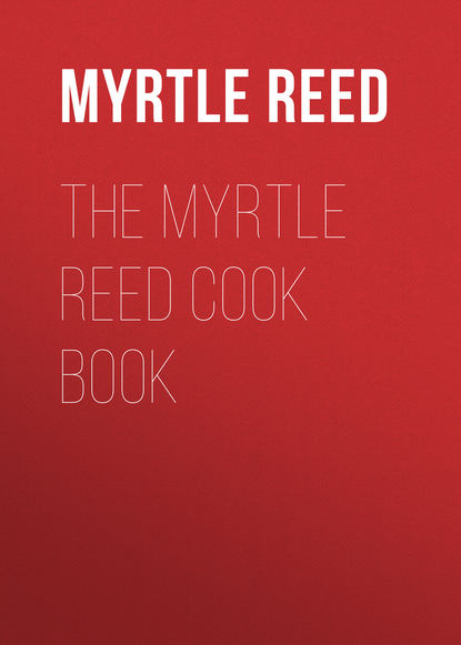 Скачать книгу The Myrtle Reed Cook Book