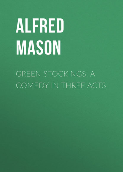 Скачать книгу Green Stockings: A Comedy in Three Acts