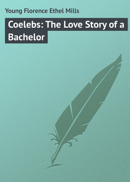 Скачать книгу Coelebs: The Love Story of a Bachelor