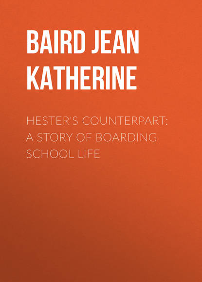 Скачать книгу Hester&apos;s Counterpart: A Story of Boarding School Life