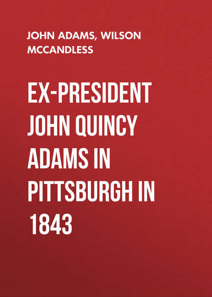 Скачать книгу Ex-President John Quincy Adams in Pittsburgh in 1843
