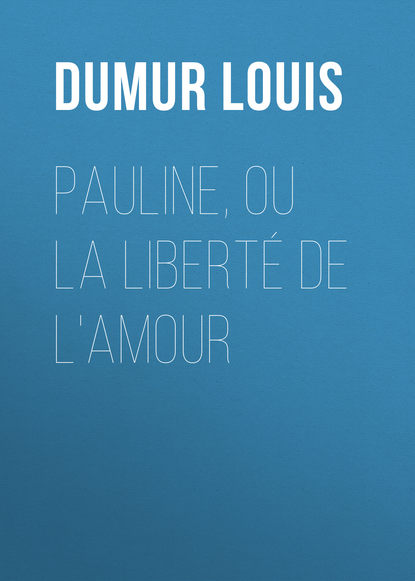 Скачать книгу Pauline, ou la liberté de l'amour