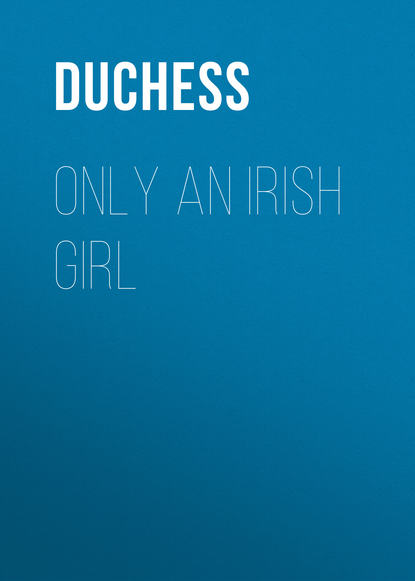 Скачать книгу Only an Irish Girl