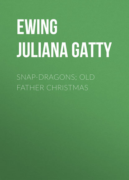 Скачать книгу Snap-Dragons; Old Father Christmas
