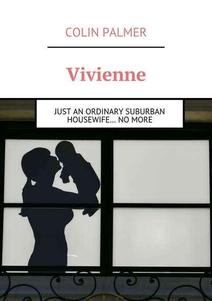 Скачать книгу Vivienne. Just an ordinary suburban housewife… no more