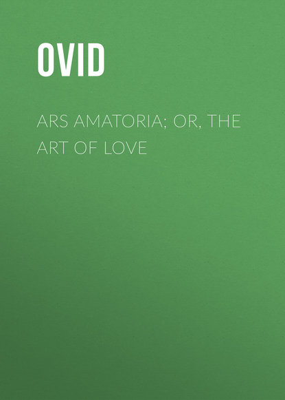 Скачать книгу Ars Amatoria; or, The Art Of Love