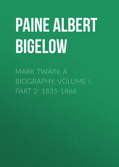 Mark Twain: A Biography. Volume I, Part 2: 1835-1866