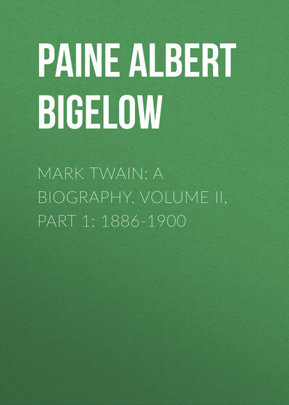 Скачать книгу Mark Twain: A Biography. Volume II, Part 1: 1886-1900