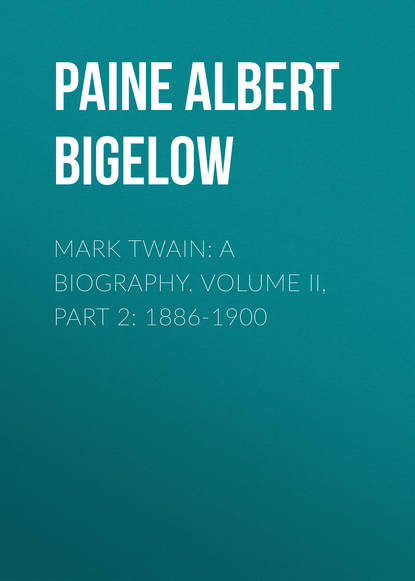 Скачать книгу Mark Twain: A Biography. Volume II, Part 2: 1886-1900