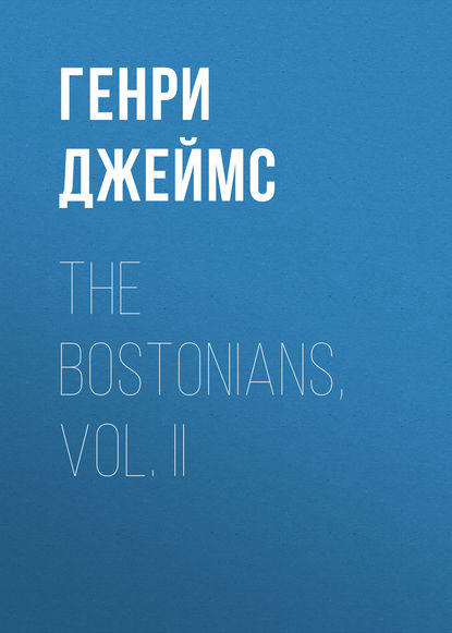 Скачать книгу The Bostonians, Vol. II