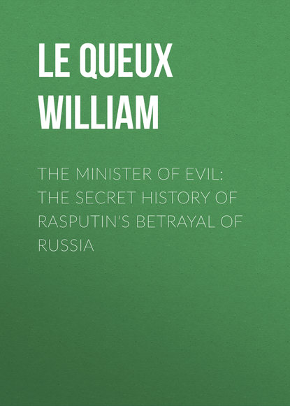 The Minister of Evil: The Secret History of Rasputin&apos;s Betrayal of Russia