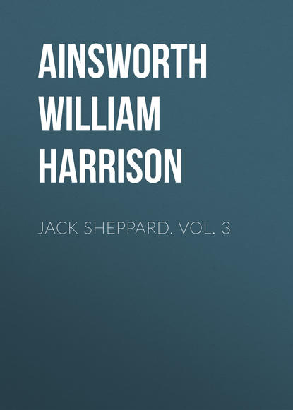 Jack Sheppard. Vol. 3