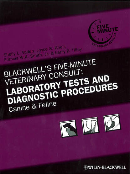 Скачать книгу Blackwell's Five-Minute Veterinary Consult: Laboratory Tests and Diagnostic Procedures