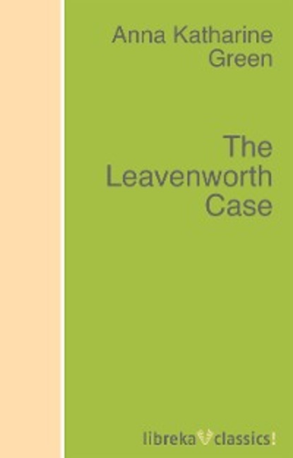 Скачать книгу The Leavenworth Case