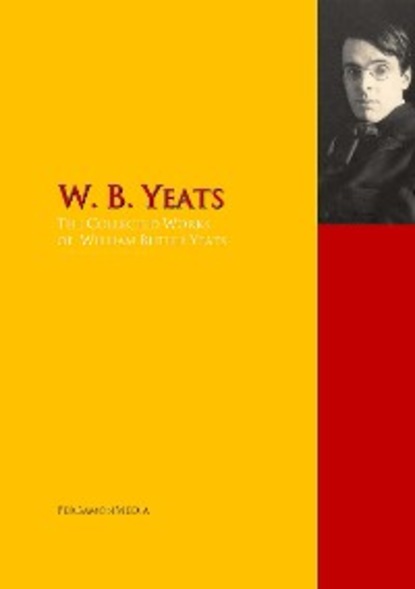 Скачать книгу The Collected Works of W. B. Yeats