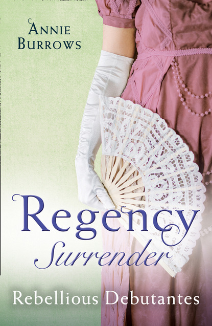 Скачать книгу Regency Surrender: Rebellious Debutantes