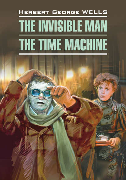 Скачать книгу Человек-невидимка. Машина времени. Книга для чтения на английском языке