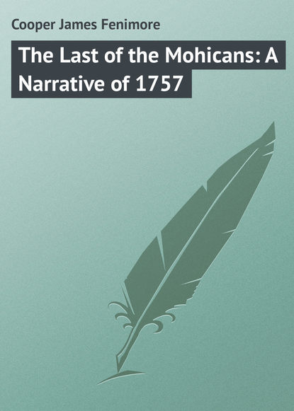 Скачать книгу The Last of the Mohicans: A Narrative of 1757