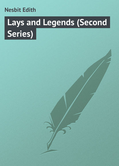 Скачать книгу Lays and Legends (Second Series)