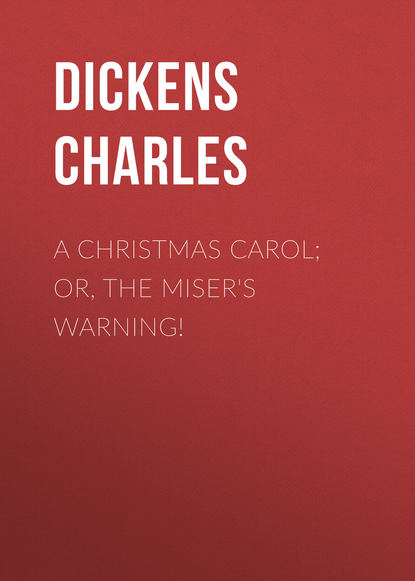 A Christmas Carol; Or, The Miser&apos;s Warning!