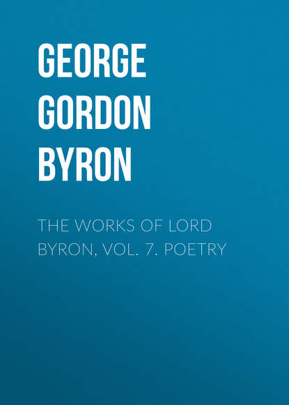 Скачать книгу The Works of Lord Byron, Vol. 7. Poetry