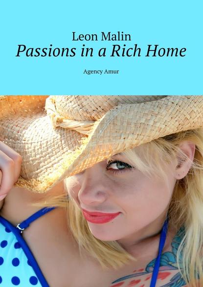 Скачать книгу Passions in a Rich Home. Agency Amur