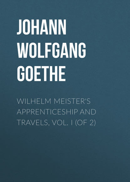 Wilhelm Meister&apos;s Apprenticeship and Travels, Vol. I (of 2)