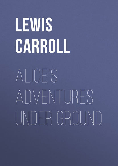 Скачать книгу Alice&apos;s Adventures Under Ground